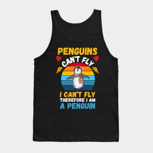 Penguins Can't Fly, I Can’t Fly,Therefore I’m A Penguin, Funny Penguin Lover Tank Top